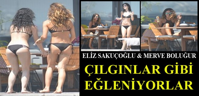 Merve Boluğur ve Eliz'in çılgın tatili!